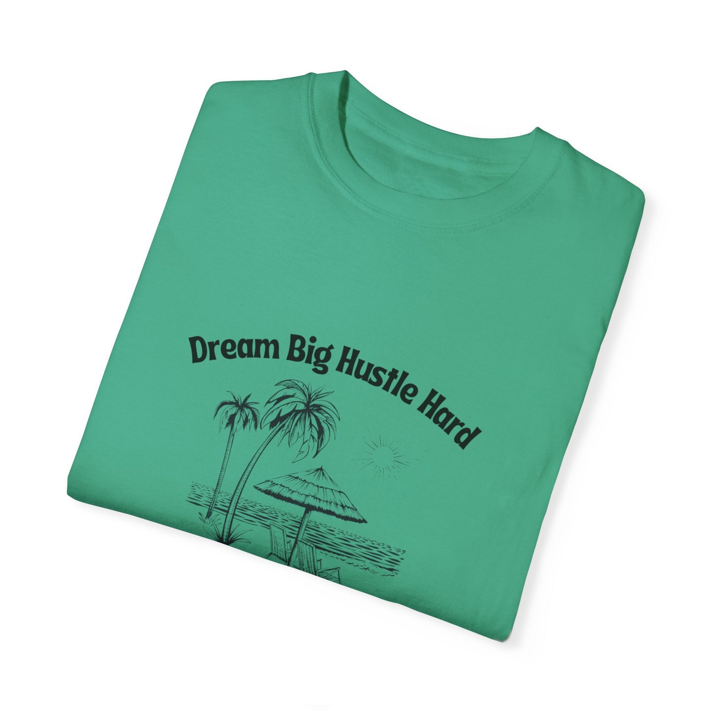 Dream Big Hustle Hard T-Shirt - Motivational Unisex Garment-Dyed Tee