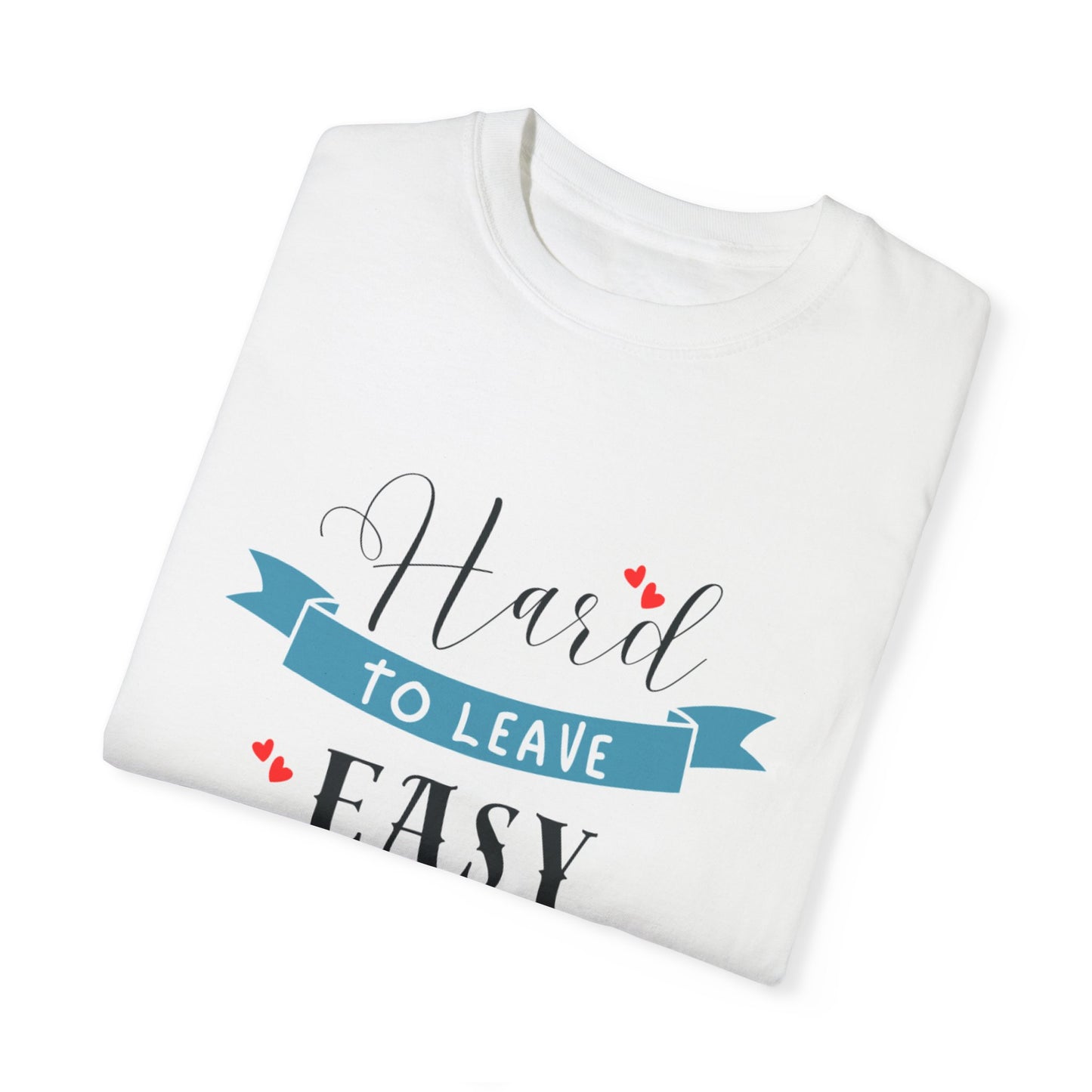 Hard to Leave, Easy to Love T-Shirt | Unisex Garment-Dyed Tee for Beach Lovers