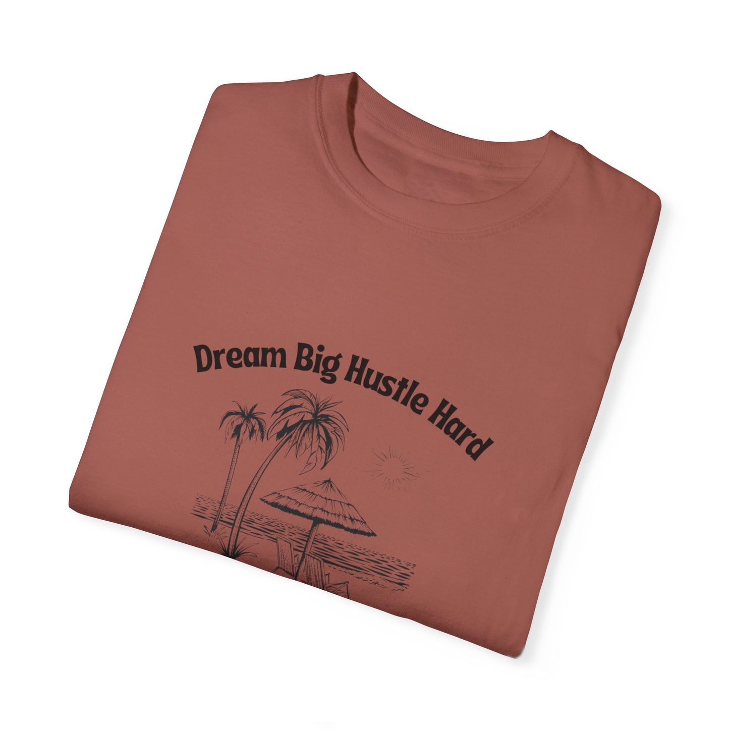 Dream Big Hustle Hard T-Shirt - Motivational Unisex Garment-Dyed Tee