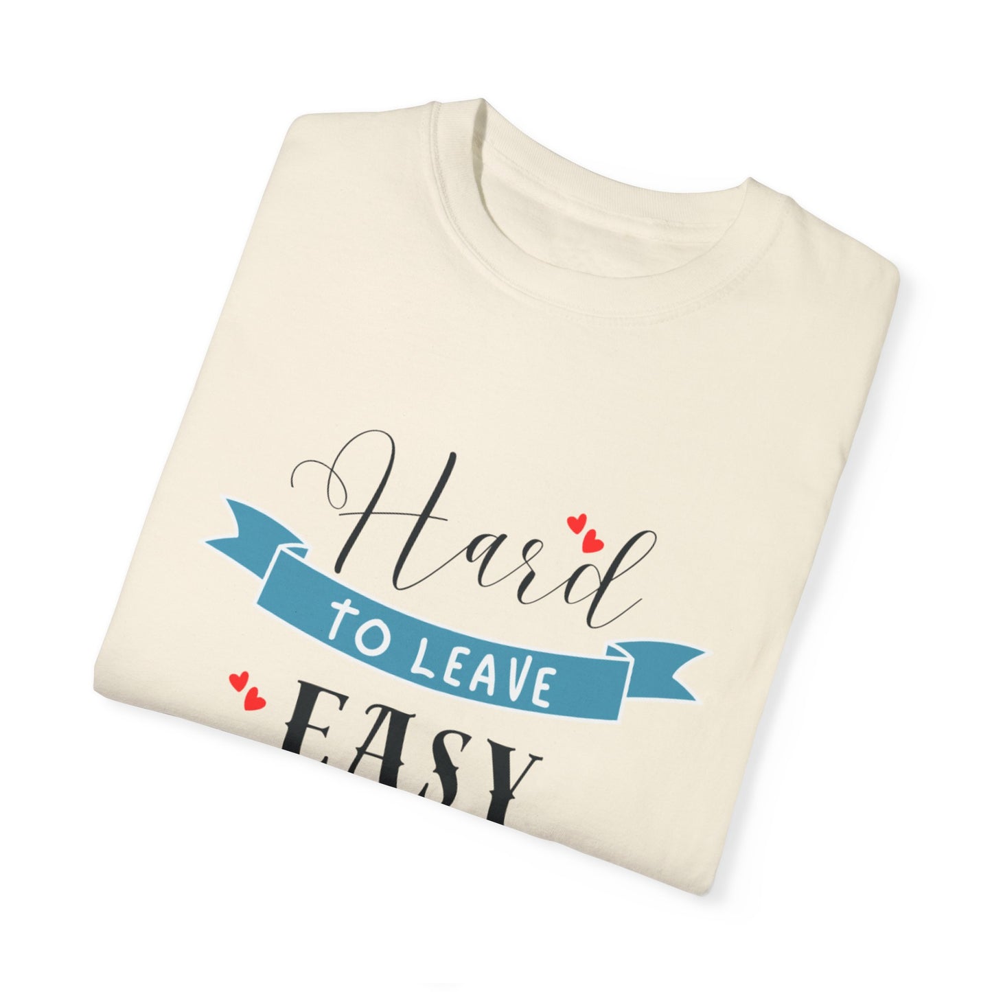 Hard to Leave, Easy to Love T-Shirt | Unisex Garment-Dyed Tee for Beach Lovers