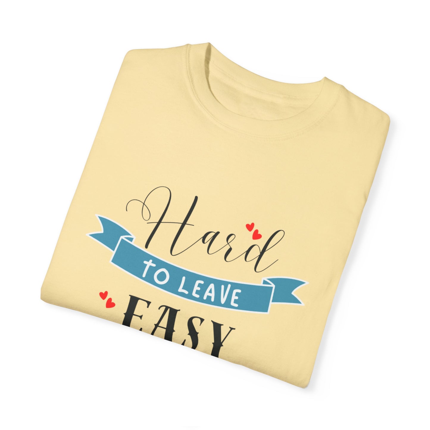 Hard to Leave, Easy to Love T-Shirt | Unisex Garment-Dyed Tee for Beach Lovers