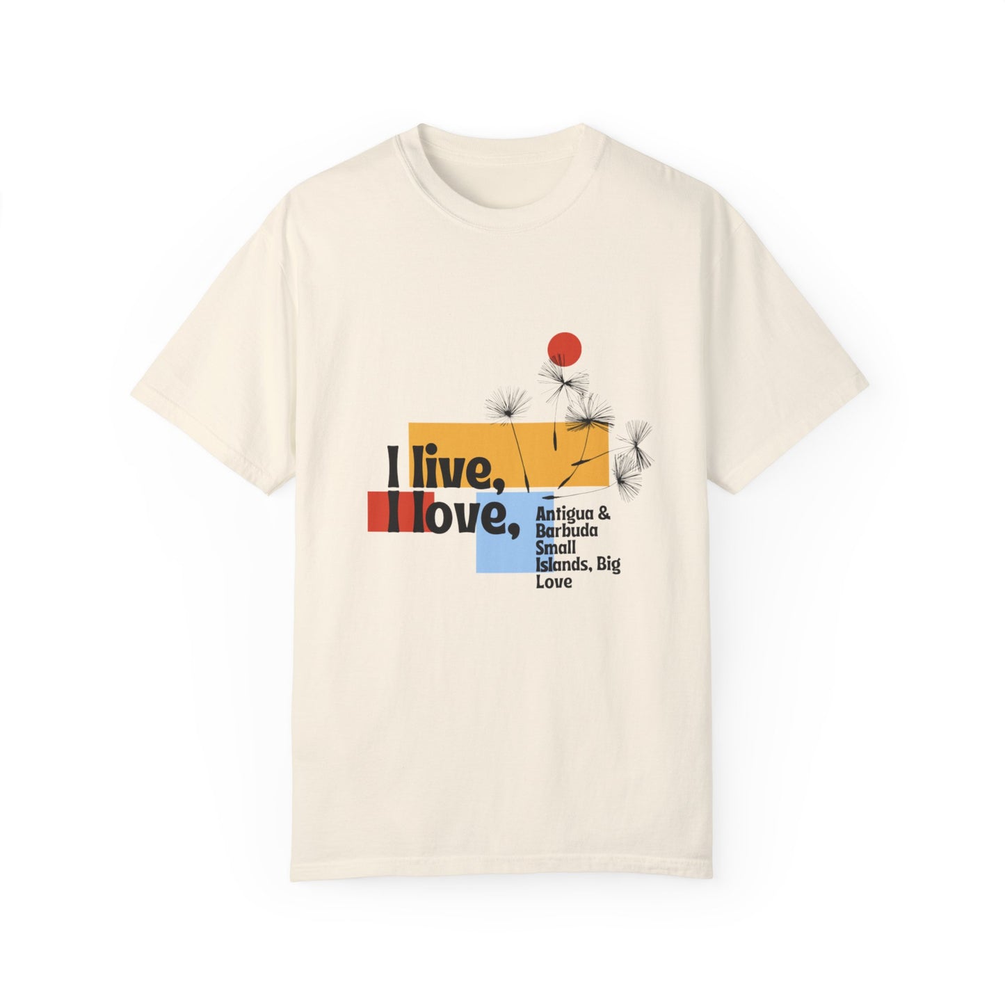 I Live, Love Antigua & Barbuda Unisex Garment-Dyed T-Shirt