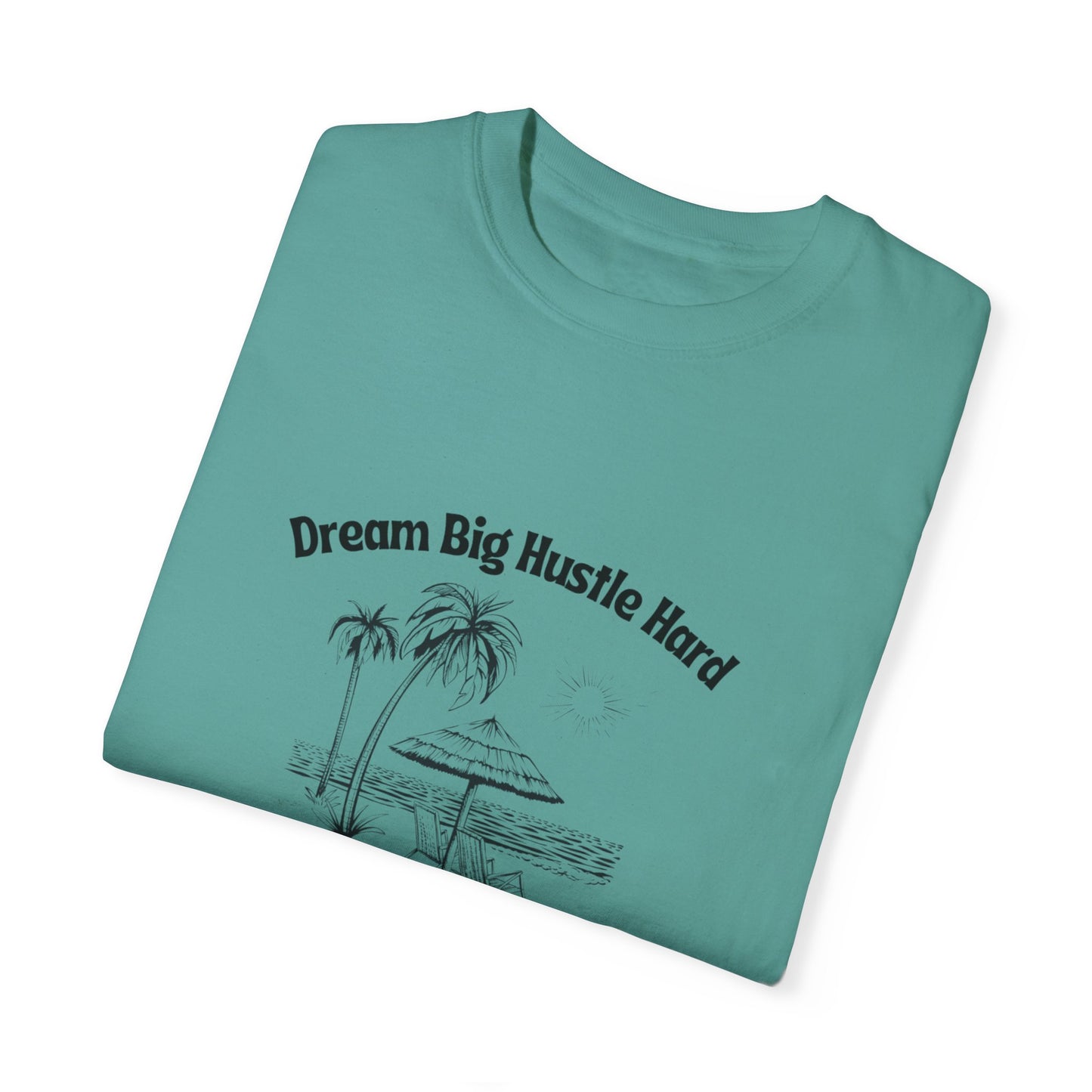 Dream Big Hustle Hard T-Shirt - Motivational Unisex Garment-Dyed Tee