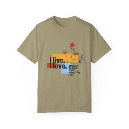 I Live, Love Antigua & Barbuda Unisex Garment-Dyed T-Shirt
