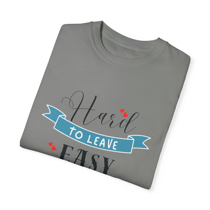 Hard to Leave, Easy to Love T-Shirt | Unisex Garment-Dyed Tee for Beach Lovers