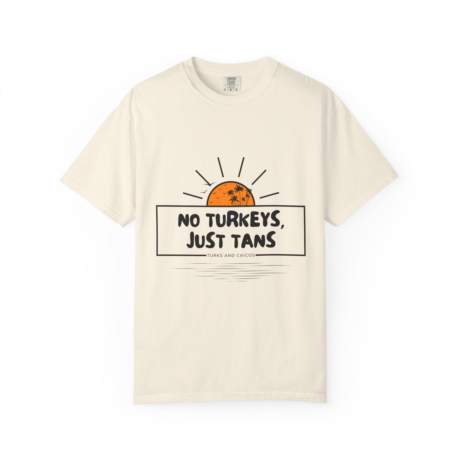 No Turkeys, Just Tans - Unisex Garment-Dyed T-Shirt |  TURKS AND CAICOS