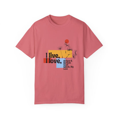 I Live, Love Antigua & Barbuda Unisex Garment-Dyed T-Shirt
