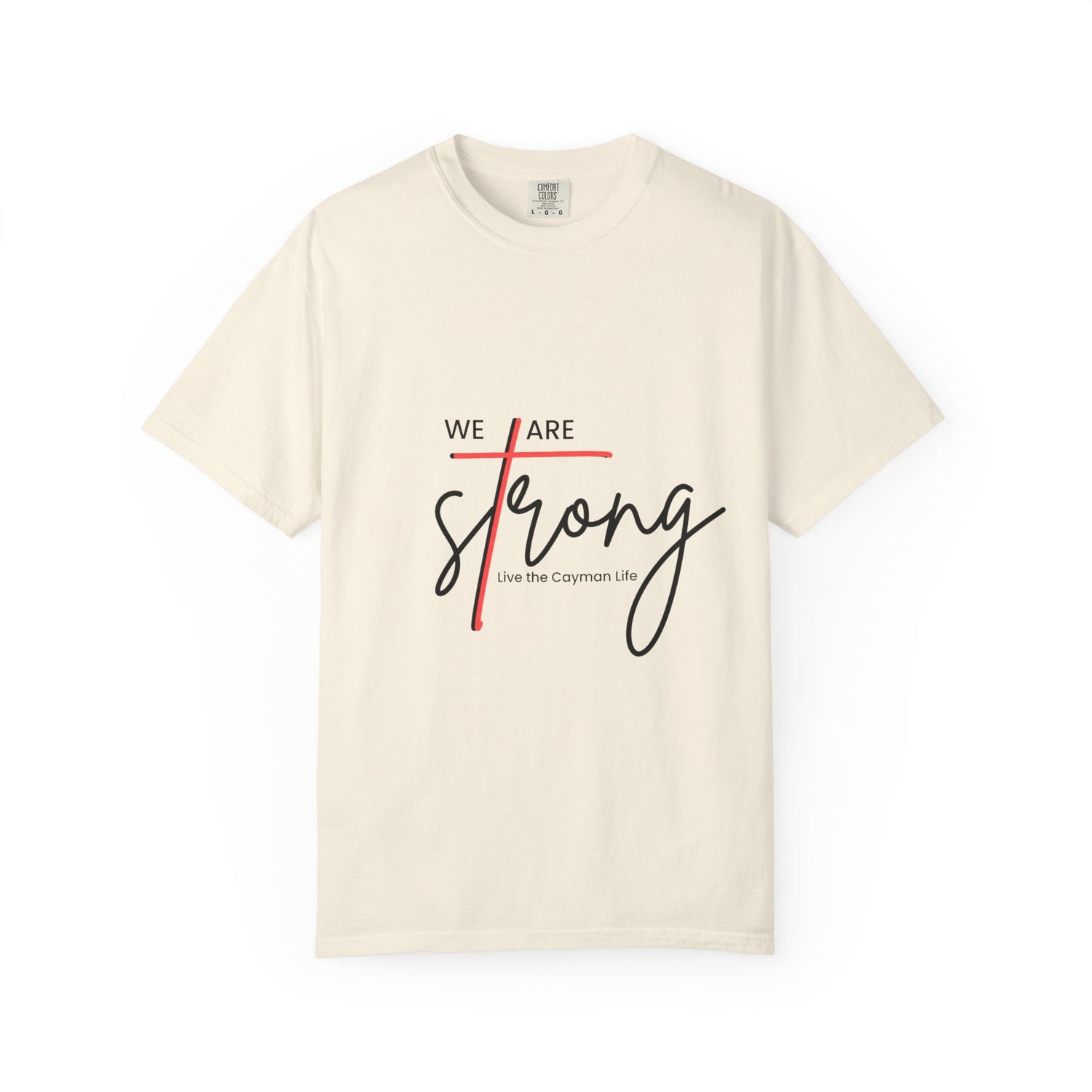 We Are Strong Unisex Garment-Dyed T-Shirt - Live the Cayman Life