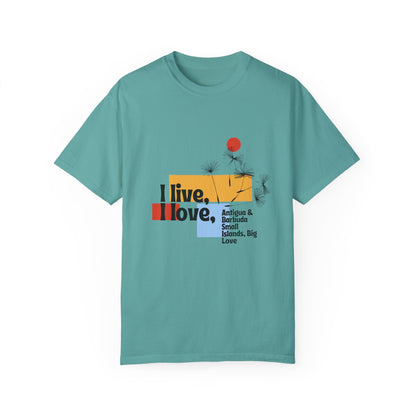 I Live, Love Antigua & Barbuda Unisex Garment-Dyed T-Shirt