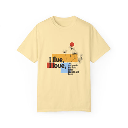 I Live, Love Antigua & Barbuda Unisex Garment-Dyed T-Shirt